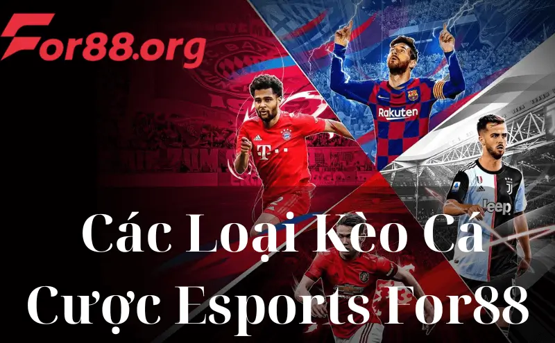 Các Loại Kèo Cá Cược Esports Đang Có Tại For88