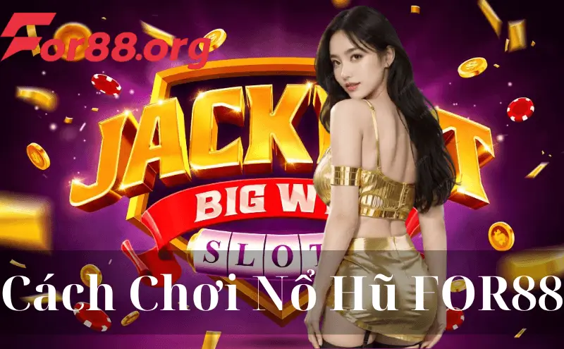 Cách Chơi Nổ Hũ FOR88 Đơn Giản