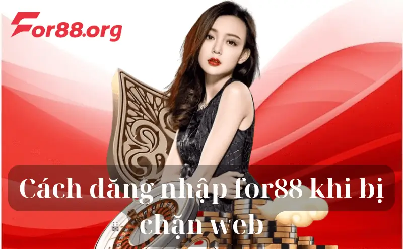 Cách đăng nhập for88 khi bị chặn website