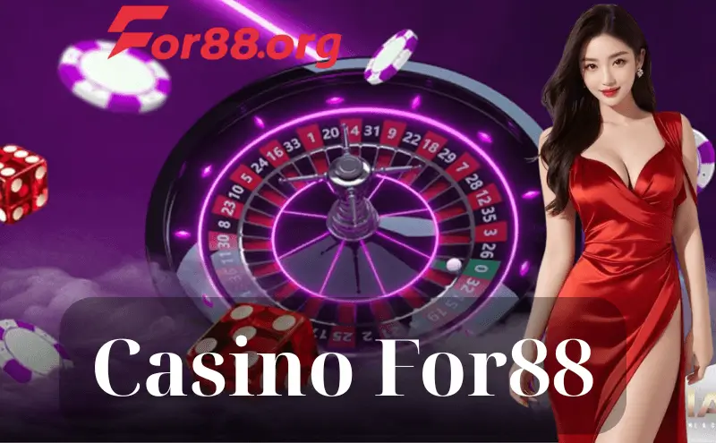 Casino For88 – Sân chơi tuyệt đỉnh