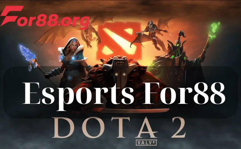 E-sports For88 – Sân Chơi Thể Thao Dota 2