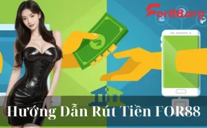 Hướng Dẫn Rút Tiền FOR88