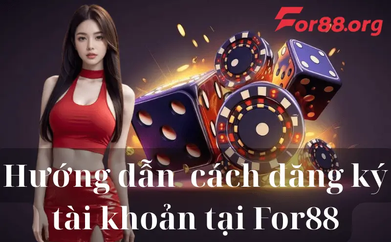 Hướng dẫn chi tiết cách đăng ký tài khoản tại For88