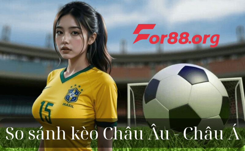 So sánh kèo Châu Âu với kèo Châu Á