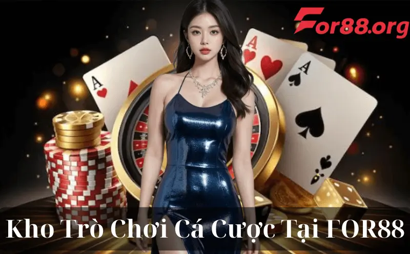 Kho Trò Chơi Cá Cược Tại nhà cái FOR88