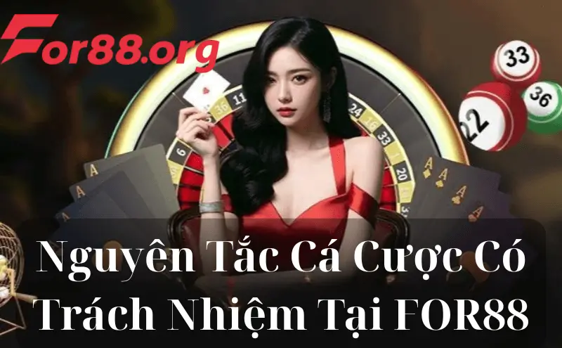 Nguyên Tắc Cá Cược Có Trách Nhiệm Tại FOR88