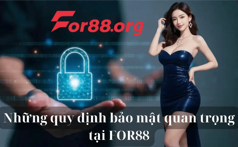 Những quy định bảo mật quan trọng tại FOR88