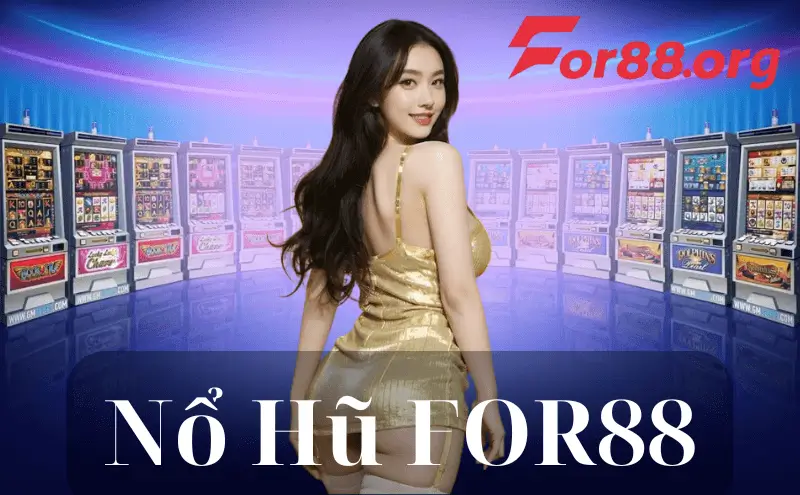 Cùng FOR88 trải nghiệm kho game Nổ Hũ đổi thưởng cực lớn