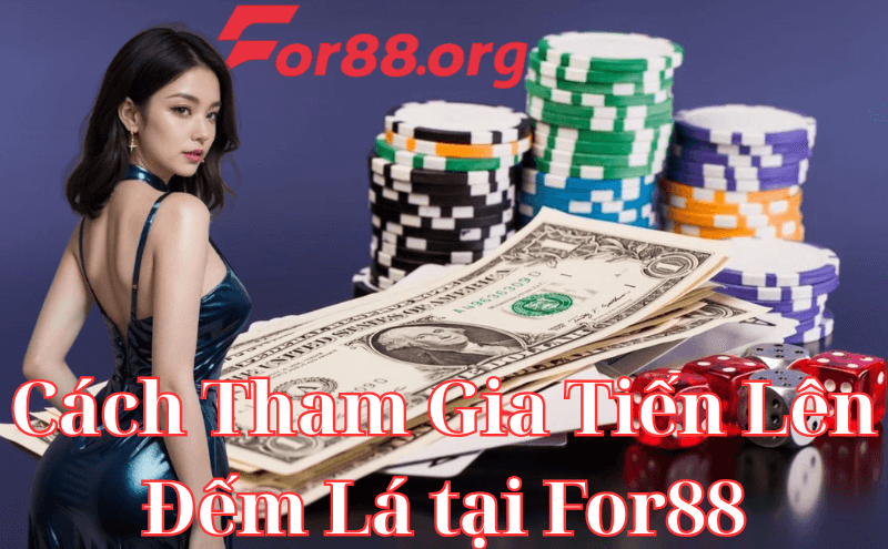 Hướng dẫn chi tiết cách tham gia Tiến Lên Đếm Lá tại For88