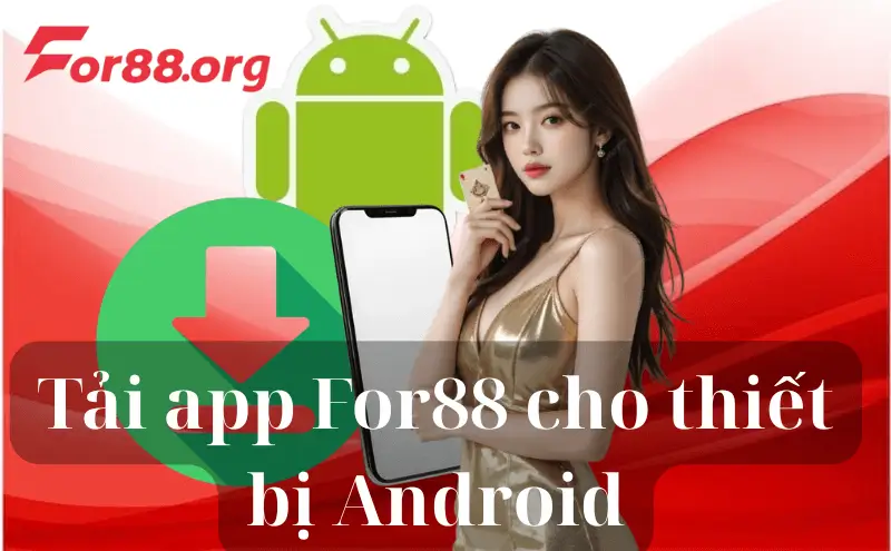 Tải app For88 cho thiết bị Android chỉ trong vài phút