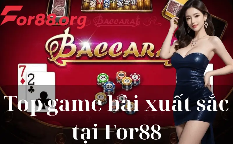 Top game bài xuất sắc tại For88 bạn không thể bỏ lỡ