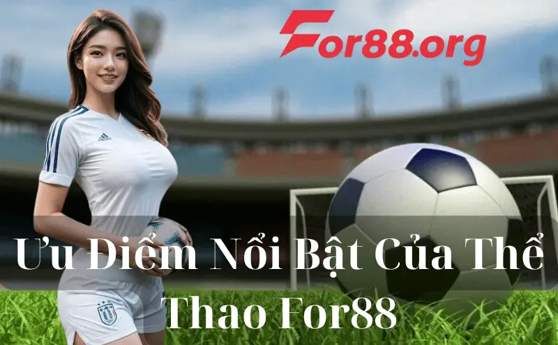 Ưu Điểm Nổi Bật Của Thể Thao For88