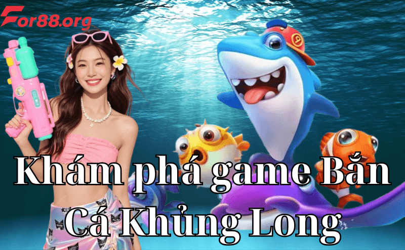 Khám phá chi tiết các game Bắn Cá Khủng Long