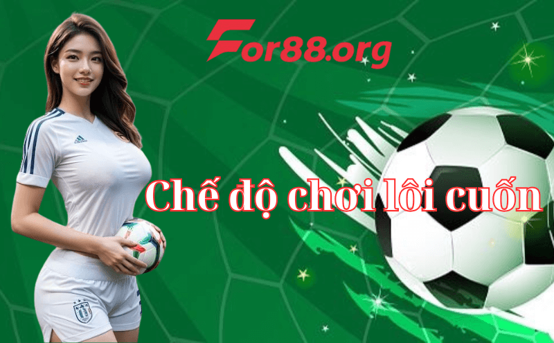 Những chế độ chơi lôi cuốn người hâm mộ