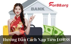 Hướng Dẫn Cách Nạp Tiền FOR88
