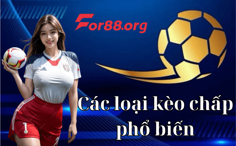 Các loại kèo chấp phổ biến tại For88 và cách đọc kèo