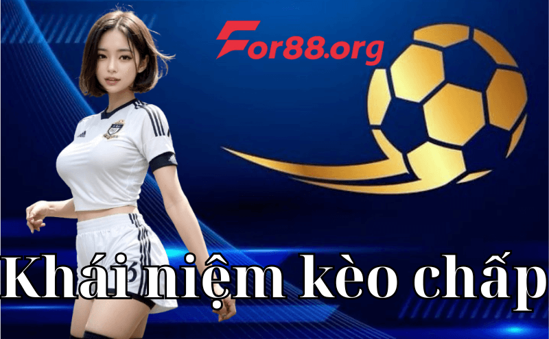 Khái niệm cơ bản về kèo chấp trong bóng đá