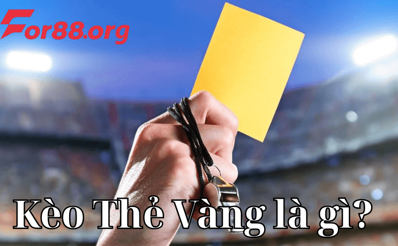 Kèo Thẻ Vàng là gì?