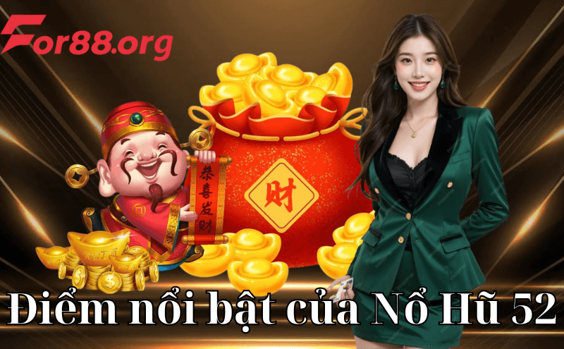 Điểm nổi bật của Nổ Hũ 52