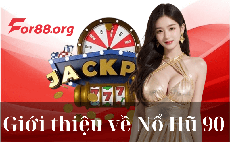 Giới thiệu tổng quan về Nổ Hũ 90 tại FOR88