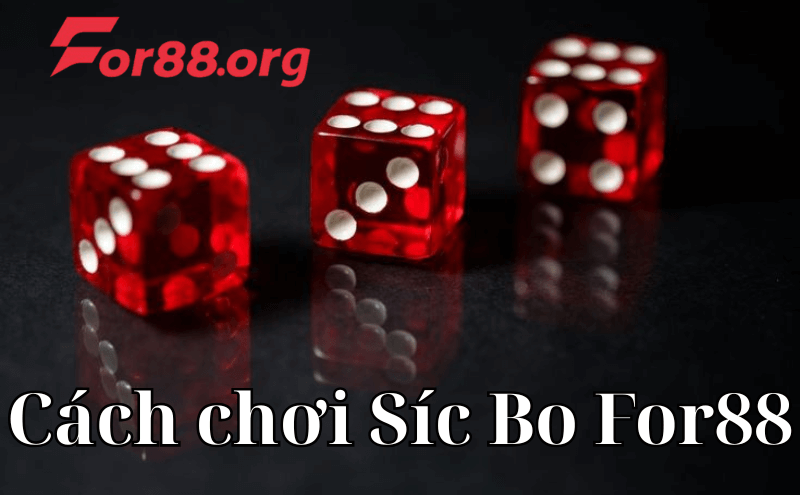 Hướng dẫn cách chơi Síc Bo For88 hiệu quả
