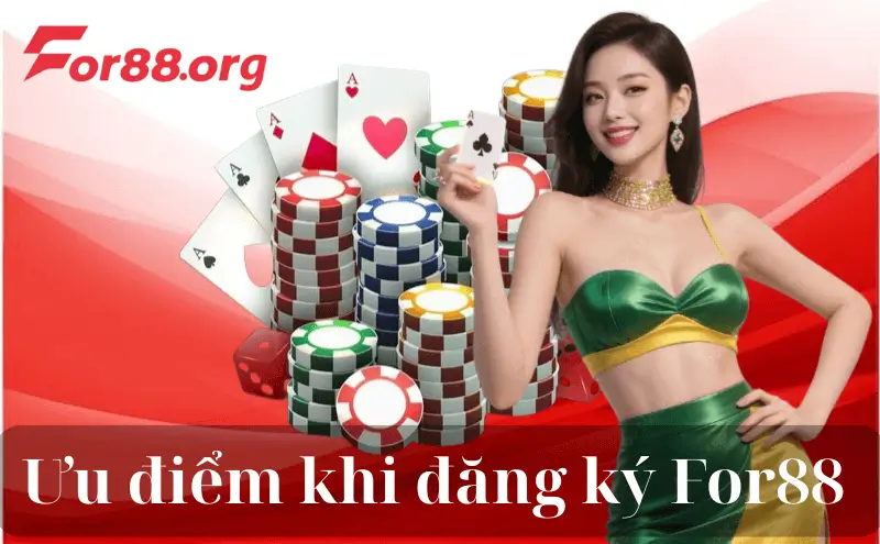 ưu điểm tuyệt vời khi đăng ký for88
