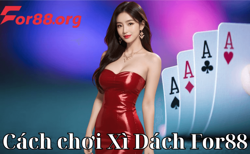 Hướng dẫn cách chơi Xì Dách For88 chi tiết cho người mới
